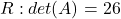 R: det(A)=26