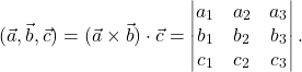 \[(\vec{a}, \vec{b}, \vec{c})=(\vec{a}\times \vec{b})\cdot \vec{c}=\begin{vmatrix}a_1&a_2&a_3\\ b_1&b_2&b_3\\ c_1&c_2&c_3\end{vmatrix}.\]