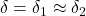 \delta = \delta_{\rm 1} \approx \delta_{\rm 2}