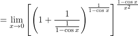 =\displaystyle\lim_{x \to 0} \left[ \left(1 + \frac{1}{\frac{1}{1-\cos x}}\right)^{\frac{1}{1- \cos x}} \right]^{\frac{1- \cos x}{x^2}}