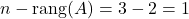 n-\rang (A)=3-2=1