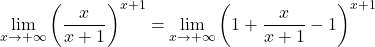 \displaystyle\lim_{x \to +\infty} \left(\frac{x}{x+1}\right)^{x+1} =\lim_{x \to +\infty} \left(1+\frac{x}{x+1}-1\right)^{x+1}