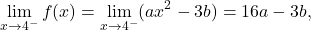 \[\lim_{x \to  4^-} f(x) = \lim_{x \to 4^-} (ax^2-3b) = 16a-3b,\]