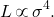 \begin{equation*} L \, \propto \, \sigma^4. \end{equation*}