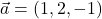 \vec{a}=(1,2,-1)