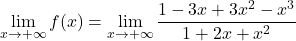 \displaystyle\lim_{x \to+\infty} f(x) = \lim_{x \to+\infty} \frac{1-3x+3x^2-x^3}{1+2x+x^2}