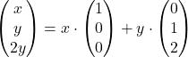 \begin{pmatrix} x \\ y \\ 2y \end{pmatrix}=x\cdot \begin{pmatrix} 1 \\ 0 \\ 0 \end{pmatrix}+y\cdot\begin{pmatrix} 0 \\ 1 \\ 2 \end{pmatrix}