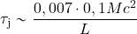 \begin{equation*} \tau_{\rm j} \sim {{0,007\cdot 0,1 Mc^2}\over {L}} \end{equation*}