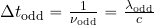 \Delta t_{\rm odd}= {1\over {\nu_{\rm odd}}}={{\lambda_{\rm odd}}\over c}