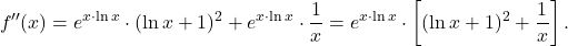 \[f''(x)=e^{x\cdot \ln x}\cdot (\ln x+1)^2+e^{x\cdot \ln x}\cdot \dfrac{1}{x}=e^{x\cdot \ln x}\cdot\left[(\ln x+1)^2+\dfrac{1}{x}\right].\]