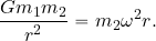 \begin{equation*} {{Gm_1m_2}\over {r^2}}= {m_2 \omega^2 r}. \end{equation*}