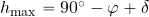 h_{\max}= 90^{\rm \circ} -\varphi+\delta