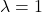 \lambda=1