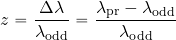 \begin{equation*} z= {{\Delta \lambda}\over {\lambda_{\rm odd}}}= {{\lambda_{\rm pr}-\lambda_{\rm odd}}\over {\lambda_{\rm odd}}} \end{equation*}