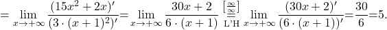 =\displaystyle\lim_{x \to +\infty} \frac{(15x^2+2x)'}{(3\cdot (x+1)^2)'}  {= } \lim_{x \to +\infty}\frac{30x+2}{6\cdot (x+1)} \stackrel{\left[\frac{\infty}{\infty}\right]}{\underset{\text{L'H}}{=}}\lim_{x \to +\infty}\frac{(30x+2)'}{(6 \cdot(x+1))'}{=}\frac{30}{6} {=} 5.