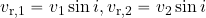 v_{\rm r, 1}= v_1 \sin i, v_{\rm r, 2}= v_2 \sin i