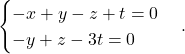 \begin{equation*} \begin{cases} -x+y-z + t= 0 \\ -y+z-3t = 0 \end{cases}. \end{equation*}