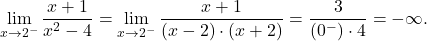 \displaystyle\lim_{x \to 2^-} \dfrac{x+1}{x^2- 4} =\lim_{x \to 2^-} \frac{x+1} {(x-2)\cdot (x+2)} = \frac{3}{(0^-) \cdot 4} = - \infty.