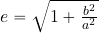 e=\sqrt{1+ {{b^2}\over {a^2}}}