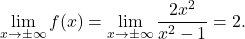 \[\lim_{x \to \pm\infty} f(x) = \lim_{x \to \pm\infty} \frac{2x^2}{x^2-1} = 2.\]