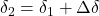 \delta_{\rm 2} = \delta_{\rm 1} + \Delta \delta