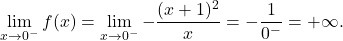 \[\lim_{x \to 0^-} f(x) &= \lim_{x \to 0^-} -\dfrac{(x+1)^2}{x}= -\dfrac{1}{0^-}=+\infty.\]