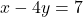 x-4y=7