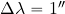 \Delta \lambda=1''