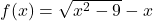 f(x)=\sqrt{x^2-9}-x