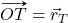 \vv{OT}=\vec{r}_T