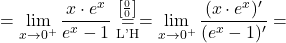 =\displaystyle\lim_{x \to 0^+} \dfrac{x \cdot e^x}{e^x - 1} \stackrel{\left[\frac{0}{0}\right]}{\underset{\text{L'H}}{=}} =\lim_{x \to 0^+} \dfrac{(x \cdot e^x)'}{(e^x - 1)'} =