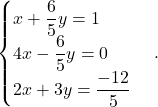 \[\begin{cases} x +\dfrac{6}{5}y = 1 \\ 4x -\dfrac{6}{5}y = 0 \\ 2x + 3y = \dfrac{-12}{5} \end{cases}.\]