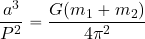 \begin{equation*} {{a^3}\over {P^2}}={{G(m_1+m_2)}\over {4\pi^2}} \end{equation*}