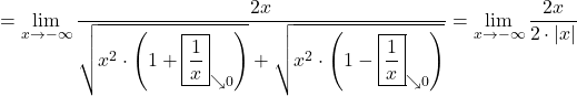 =\displaystyle\lim_{x \to -\infty}\frac{2x}{\sqrt{x^2\cdot\left(1+\boxed{\frac{1}{x}}_{\searrow 0}\right)} + \sqrt{x^2\cdot\left( 1 - \boxed{\frac{1}{x}}_{\searrow 0}\right)}}=\lim_{x \to -\infty}\frac{2x}{2 \cdot \lvert x \rvert}