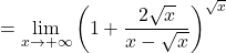 =\displaystyle\lim_{x \to +\infty} \left(1+\dfrac{2\sqrt{x}}{x-\sqrt{x}}\right)^{\sqrt{x}}