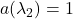 a(\lambda_2)=1