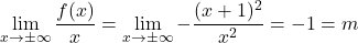 \[\lim_{x \to \pm\infty} \dfrac{f(x)}{x}=\lim_{x \to \pm\infty} -\dfrac{(x+1)^2}{x^2}=-1=m\]