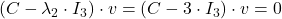 (C-\lambda_2\cdot I_3)\cdot v=(C-3\cdot I_3)\cdot v=0