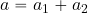 a=a_1+a_2