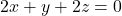 2x+y + 2z= 0