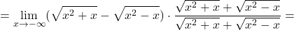 =\displaystyle\lim_{x \to -\infty} (\sqrt{x^2+x} - \sqrt{x^2 - x}) \cdot \frac{\sqrt{x^2+x} + \sqrt{x^2 - x}}{\sqrt{x^2+x} + \sqrt{x^2 - x}}=