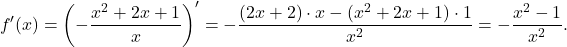 \[f'(x) = \left(-\dfrac{x^2+2x+1}{x}\right)'=-\dfrac{(2x+2)\cdot x-(x^2+2x+1)\cdot 1}{x^2}=-\dfrac{x^2-1}{x^2}.\]