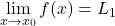 \displaystyle\lim_{x \to x_0} f(x) = L_1