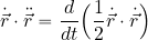 \begin{equation*} \dot{\vec{r}}\cdot \ddot{\vec{r}} = {d\over {dt}} \Bigl( {1\over 2} \dot{\vec{r}}\cdot \dot{\vec{r}} \Bigr) \end{equation*}