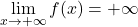 \displaystyle\lim_{x \to +\infty} f(x) = +\infty