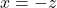 x=-z