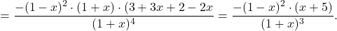 \[= \dfrac{-(1-x)^2\cdot (1+x)\cdot (3+3x+2-2x}{(1+x)^4}=\dfrac{-(1-x)^2\cdot (x+5)}{(1+x)^3}.\]