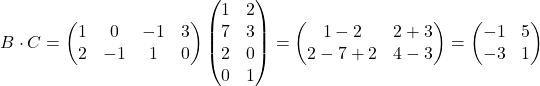 \[ B\cdot C=\begin{pmatrix} 1 & 0 & -1 & 3\\ 2 &-1 & 1 & 0 \end{pmatrix}\begin{pmatrix} 1 &2\\ 7 &3\\ 2&0\\ 0&1 \end{pmatrix}=\begin{pmatrix}1-2&2+3\\ 2-7+2&4-3\end{pmatrix}=\begin{pmatrix}-1&5\\ -3&1\end{pmatrix} \]