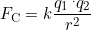 F_{\text{C}}=k\dfrac{q_1\,^.q_2}{r^2}