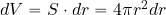 dV= S\cdot dr=4\pi r^2 dr